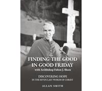 Finding the Good in Good Friday: Discovering Hope in the Seven Last Words of Christ with Archbishop Fulton J. Sheen