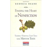Finding the Heart of Nonfiction: Teaching 7 Essential Craft Tools With Mentor Texts