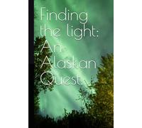 Finding the light: An Alaskan Quest.