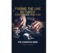 Finding The Line Between Confidence and Ego: The Cognitive Mind
