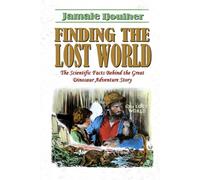 Finding the Lost World: The scientific facts behind the great dinosaur adventure story