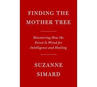 Finding the Mother Tree: Discovering the Wisdom of the Forest