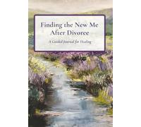 Finding the New Me After Divorce:: A Guided Journal for Healing, Reflection and Rediscovery