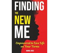 Finding The New Me: Empowered to Live Life on Your Terms