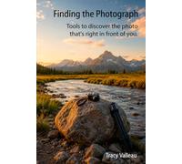 Finding the Photograph: Tools to Discover the Photo That's Right in Front of You
