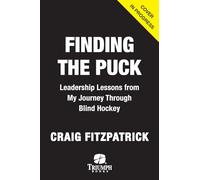Finding the Puck: Leadership Lessons from One Man's Journey Through Blind Hockey