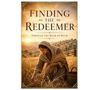 Finding the Redeemer through the Book of Ruth