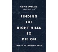 Gavin Ortlund Finding the Right Hills to Die On (Tascabile) Gospel Coalition