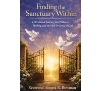 Finding the Sanctuary Within: A Devotional Journey into Stillness, Healing, and the Holy Presence of God