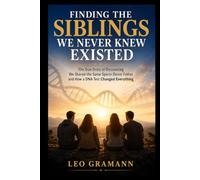 Finding the Siblings We Never Knew Existed: The True Story of Discovering We Shared the Same Sperm Donor Father and How a DNA Test Changed Everything