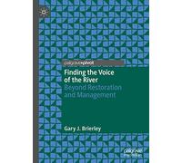 Finding the Voice of the River: Beyond Restoration and Management
