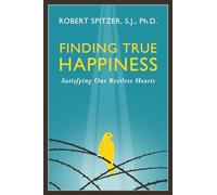 Finding True Happiness: Satisfying Our Restless Hearts