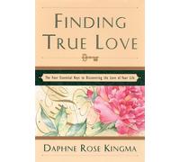 Finding True Love: The Four Essential Keys to Discovering the Love of Your Life