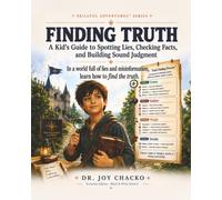 Finding Truth: A Kid’s Guide to Spotting Lies, Checking Facts, and Building Sound Judgment