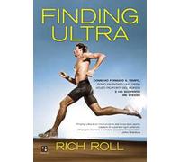 Finding ultra. Come ho fermato il tempo, sono diventato uno degli atleti più forti del mondo e ho scoperto me stesso