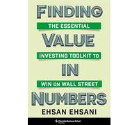 Finding Value in Numbers: The Essential Investing Toolkit to Win on Wall Street