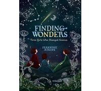 Finding Wonders: Three Girls Who Changed Science