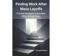 Finding Work During Mass Layoffs: Practical Strategies to Get Hired When Hiring Is Slow: 2