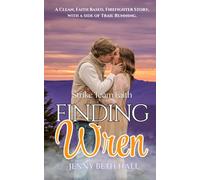 Finding Wren: A Firefighter, Slow burn, Faith Based Romance