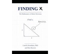 FINDING X: The Mathematics of Better Decisions: 1