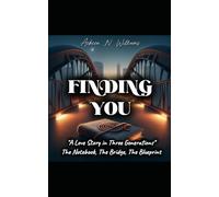Finding You: A Love Story in Three Generations. The Notebook, The Bridge, The Blueprint