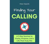 Finding Your Calling: A 7-Day Premium Coaching Workbook to Discover Your Purpose, Clarify Your Next Steps, and Create a Life That Truly Fits
