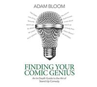Finding Your Comic Genius: An in-depth guide to the art of stand-up comedy