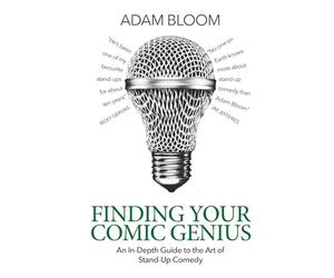 Finding Your Comic Genius: An in-depth guide to the art of stand-up comedy