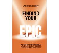 Finding Your EPIC: A Step-By-Step Formula for a Successful Career