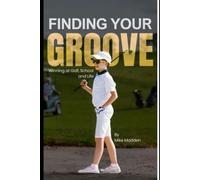 Finding Your Groove: A Junior Golfer's Guide to Mental Mastery: How One Round Changed Everything