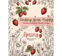 Finding Your Happy: Spring Gentle Growth Edition: Seasonal Planner, Workbook & Guided Journal for Self-Care, Reflection, Mindset & Personal Growth, 270 Pages