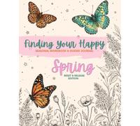Finding Your Happy: Spring Reset & Release Edition: Seasonal Planner, Workbook & Guided Journal for Self-Care, Reflection, Mindset & Personal Growth, 270 Pages