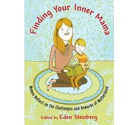 Finding Your Inner Mama: Women Reflect on the Challenges and Rewards of Motherho
