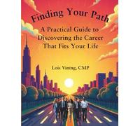 Finding Your Path: A Practical Guide to Discovering the Career That Fits Your Life
