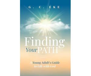 Finding Your Path: A Young Adult’s Guide to Life with God