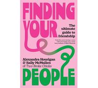 Finding Your People : The ultimate guide to friendship