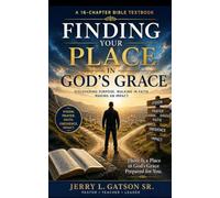 FINDING YOUR PLACE IN GOD’S GRACE: A Discipleship Textbook for Vision, Prayer, Obedience, and Kingdom Impact