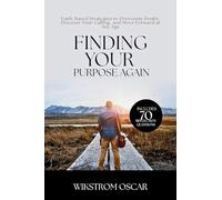 Finding Your Purpose Again: Faith-Based Strategies to Overcome Doubt, Discover Your Calling, and Move Forward at Any Age