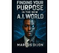 Finding Your Purpose in the New A.I World