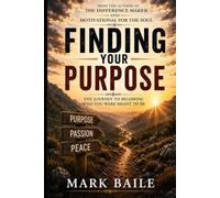 Finding Your Purpose: The Journey To Become Who You Were Meant To Be