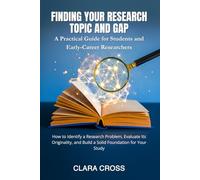 Finding Your Research Topic and Gap: A Practical Guide for Students and Early-Career Researchers