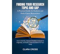 Finding Your Research Topic and Gap: A Practical Guide for Students and Early-Career Researchers