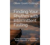 Finding Your Rhythm with Intermittent Fasting: A Long-Term Approach Without Rules, Pressure, or Extremes