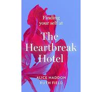Finding Your Self at the Heartbreak Hotel: Get over your breakup and heal yourse