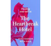 Finding Your Self at the Heartbreak Hotel: Get over your breakup and heal yourse