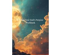 Finding Your Soul's Purpose Workbook