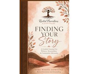 Finding Your Story: A Guided Journal for Writers, Storytellers & Community