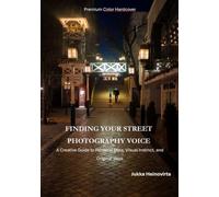 Finding Your Street Photography Voice: A Creative Guide to Personal Style, Visual Instinct, and Original Work