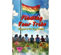 Finding Your Tribe: A Gay Teen’s Guide to Building Community, Allies, and Belonging