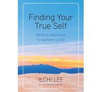 Finding Your True Self: 365 Daily Inspirations for Authentic Living